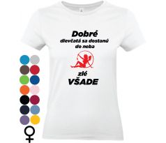 Dámske tričko s nápisom „Dobré dievča sa dostane do neba, zlé všade“ – pre ženy s humorom a sebavedomím.