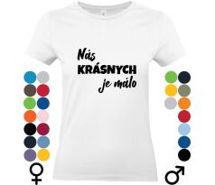 Tričko "Nás krásnych je málo" – tričko pre tých, ktorí sa neboja ukázať svoju výnimočnosť a sebavedomie.