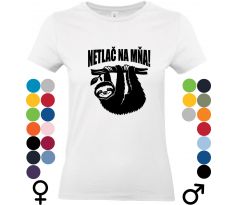 Tričko "Netlač na mňa" – ideálne pre tých, ktorí si radi doprajú relax a nemajú chuť na zhon.