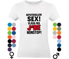 Tričko „Nepotrebujem sex! Vláda ma j*be nonstop“ – satirický dizajn, ktorý hovorí za všetko.