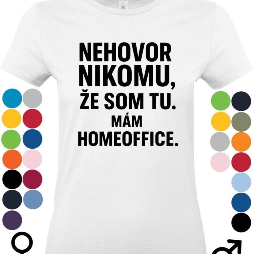 Nehovor nikomu že som tu mám homeoffice biele tričko s výrazným vtipným textovým dizajnom